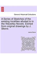 A Series of Sketches of the Existing Localities Alluded to in the Waverley Novels. Etched from Original Drawings by J. Skene.
