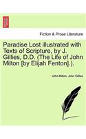 Paradise Lost Illustrated with Texts of Scripture, by J. Gillies, D.D. (the Life of John Milton [By Elijah Fenton].).