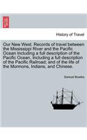 Our New West. Records of travel between the Mississippi River and the Pacific Ocean Including a full description of the Pacific Ocean, Including a full description of the Pacific Railroad; and of the life of the Mormons, Indians, and Chinese.