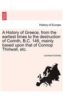 A History of Greece, from the Earliest Times to the Destruction of Corinth, B.C. 146, Mainly Based Upon That of Connop Thirlwall, Etc.