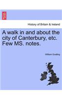 Walk in and about the City of Canterbury, Etc. Few Ms. Notes.