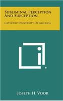 Subliminal Perception and Subception: Catholic University of America
