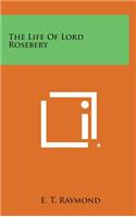 The Life of Lord Rosebery