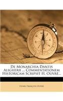 de Monarchia Dantis Aligherii ... Commentationem Historicam Scripsit H. OuvrÃ©...