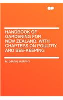 Handbook of Gardening for New Zealand, with Chapters on Poultry and Bee-Keeping