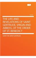 The Life and Revelations of Saint Gertrude, Virgin and Abbess, of the Order of St. Benedict