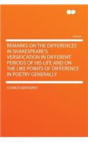 Remarks on the Differences in Shakespeare's Versification in Different Periods of His Life and on the Like Points of Difference in Poetry Generally
