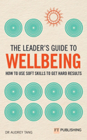 Leader's Guide to Wellbeing: How to Use Soft Skills to Get Hard Results