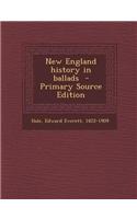 New England History in Ballads - Primary Source Edition