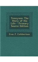 Tennyson: The Story of His Life - Primary Source Edition