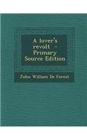 A Lover's Revolt - Primary Source Edition: (English)