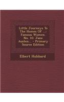 Little Journeys to the Homes of ...: Famous Women. No. 10. Jane Austen...(English)