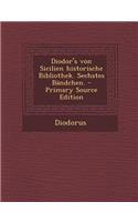 Diodor's Von Sicilien Historische Bibliothek. Sechstes Bandchen. - Primary Source Edition