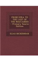 From Ezra to the Last of the Maccabees - Primary Source Edition
