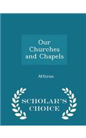 Our Churches and Chapels - Scholar's Choice Edition