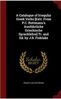 A Catalogue of Irregular Greek Verbs [extr. from P.C. Buttmann's Ausführliche Griechische Sprachlehre] Tr. and Ed. by J.R. Fishlake