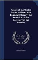 Report of the United States and Mexican Boundary Survey, the Direction of the Secretary of the Interior