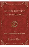 Cousin-Hunting in Scandinavia (Classic Reprint)