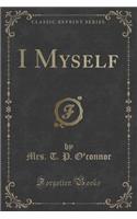 I Myself (Classic Reprint)