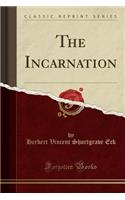 The Incarnation (Classic Reprint)
