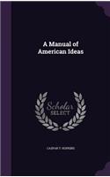 A Manual of American Ideas: (English)