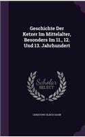 Geschichte Der Ketzer Im Mittelalter, Besonders Im 11., 12. Und 13. Jahrhundert