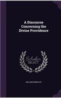 A Discourse Concerning the Divine Providence