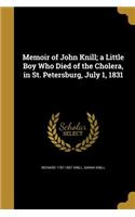 Memoir of John Knill; a Little Boy Who Died of the Cholera, in St. Petersburg, July 1, 1831