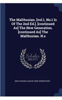 The Malthusian. [vol.1, No.1 Is Of The 2nd Ed.]. [continued As] The New Generation. [continued As] The Malthusian. N.s