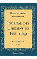 Journal des Chemins de Fer, 1849, Vol. 8 (Classic Reprint)