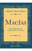 MacÃ­as: Drama HistÃ³rico En Cuatro Actos Y En Verso (Classic Reprint)