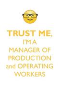 TRUST ME, I'M A MANAGER OF PRODUCTION & OPERATING WORKERS AFFIRMATIONS WORKBOOK Positive Affirmations Workbook. Includes: Mentoring Questions, Guidance, Supporting You.