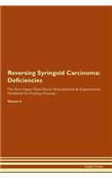 Reversing Syringoid Carcinoma: Deficiencies The Raw Vegan Plant-Based Detoxification & Regeneration Workbook for Healing Patients. Volume 4