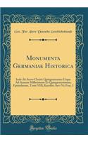 Monumenta Germaniae Historica: Inde AB Anno Christi Quingentesimo Usque Ad Annum Millesimum Et Quingentesimum; Epistolarum, Tomi VIII; Karolini Aevi VI; Fasc. I (Classic Reprint)