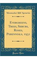 Evergreens, Trees, Shrubs, Roses, Perennials, 1931 (Classic Reprint)