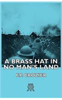 A Brass Hat In No Man's Land