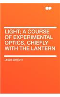 Light; A Course of Experimental Optics, Chiefly with the Lantern