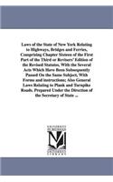 Laws of the State of New York Relating to Highways, Bridges and Ferries, Comprising Chapter Sixteen of the First Part of the Third or Revisers' Editio