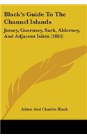 Black's Guide To The Channel Islands: Jersey, Guernsey, Sark, Alderney, And Adjacent Islets (1885)(English)