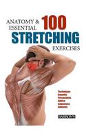 Anatomy and 100 Essential Stretching Exercises