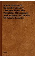 New System of Domestic Cookery - Formed Upon the Principles of Economy and Adapted to the Use of Private Families