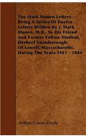 The Stark Munro Letters - Being A Series Of Twelve Letters Written By J. Stark Munro, M.B., To His Friend And Former Fellow-Student, Herbert Swanborough, Of Lowell, Massachusetts, During The Years 1881 - 1884