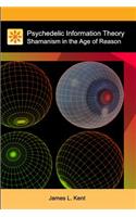Psychedelic Information Theory: Shamanism in the Age of Reason