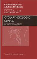 Cochlear Implants: Adult and Pediatric, an Issue of Otolaryngologic Clinics