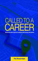Called to a Career: Discover the Place Where Your Potential Meets Purpose with Passion