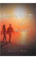 Believing by Faith or by Flesh?