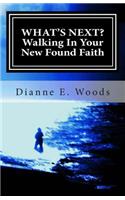 What's Next? Walking in Your New Found Faith
