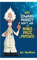 Why Edward Morley Didn't Win the Nobel Prize in Physics