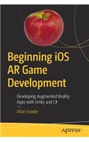 Beginning iOS AR Game Development: Developing Augmented Reality Apps with Unity and C#