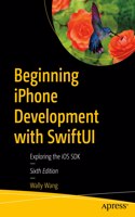 Beginning iPhone Development with Swiftui: Exploring the IOS SDK